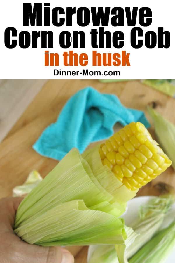 Microwave Corn on the Cob in Husk No Messy Silk! The DinnerMom