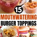 Collage of burger toppings with text overlay that says: 15 mouthwatering burger toppings.