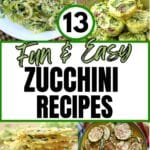 Collage of zucchini dishes with text overlay that says: 13 fun and easy zucchini recipes.